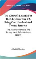 The Church's Lessons For The Christian Year V2, Being One Hundred And Twenty Sermons
