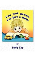 I'm Not Gross, I'm Just a Boy!: (English)