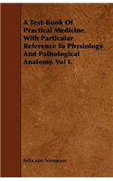 Text-Book Of Practical Medicine, With Particular Reference To Physiology And Pathological Anatomy. Vol I.