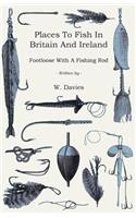 Places to Fish in Britain and Ireland - Footloose With a Fishing Rod