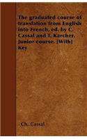 The graduated course of translation from English into French, ed. by C. Cassal and T. Karcher. Junior course. [With] Key