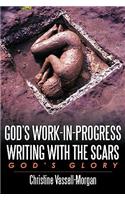 God's Work-in-Progress Writing with the Scars: God's Glory(English)