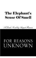 The Elephant's Sense of Smell and for Reasons Unknown