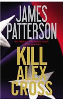Kill Alex Cross: (17 Alex Cross Novels)