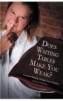 Does Waiting Tables Make You Weak?
