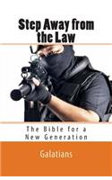 Step Away from the Law: Galatians - The Bible for a New Generation