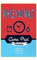 While You Wait Game Pad