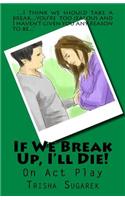 If We Break Up, I'll Die!: One Act Play