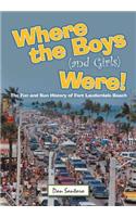 Where the Boys (and Girls) Were!: The Fun and Sun History of Fort Lauderdale Beach(English)
