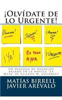 Â¡olvÃ­date de Lo Urgente!: MÃ¡s Bien EnfÃ³cate En Lo Importante