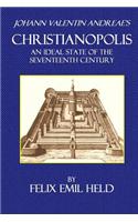 Johann Valentin Andreae's Christianopolis: An Ideal State of the Seventeenth Century: (English)