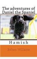 The adventures of Daniel the Spaniel: Hamish(Book 4)