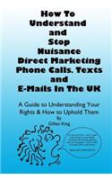 How To Understand & Stop Nuisance Direct Marketing Phone Calls, Texts & E-mails In The UK