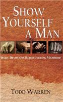Show yourself a man