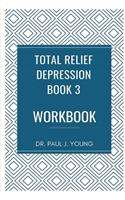 Dr. Paul's TOTAL Relief, Depression, Workbook, Book 3