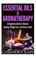 Essential Oils & Aromatherapy: Beginners Guide to Natural Healing, Weight Loss, and Stress Relief; Longevity, Vitality & Recipes(Natural Solutions for a Higher Quality of Life)
