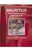 Mauritius: Doing Business, Investing in Mauritius Guide Volume 1 Strategic, Practical Information, Regulations, Contacts