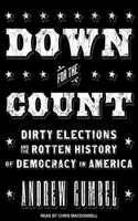Down for the Count: Dirty Elections and the Rotten History of Democracy in America