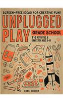 Unplugged Play: Grade School: 216 Activities & Games for Ages 6-10