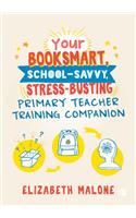 Your Booksmart, School-Savvy, Stress-Busting Primary Teacher Training Companion