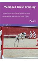 Whippet Tricks Training Whippet Tricks & Games Training Tracker & Workbook. Includes: Whippet Multi-Level Tricks, Games & Agility. Part 3