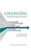 Changing Your Equation: Moving toward Your Ideal Future(English)