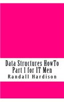 Data Structures HowTo Part 1 for IT Men