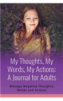 My Thoughts, My Words, My Actions: A Journal for Adults: Manage Negative Thoughts, Words and Actions