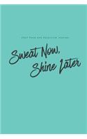 2017 Food and Exercise Journal Sweat Now, Shine Later: (6x9 Fitness Journal)