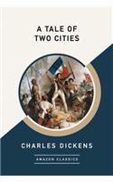 A Tale of Two Cities (Amazonclassics Edition)
