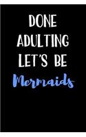 Done Adulting Let's Be Mermaids: Blank Lined Journal