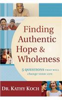 Finding Authentic Hope and Wholeness: 5 Questions That Will Change Your Life