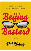 Beijing Bastard: Into the Wilds of a Changing China(English)
