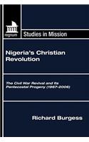 Nigeria's Christian Revolution: The Civil War Revival and Its Pentecostal Progeny (1967-2006)