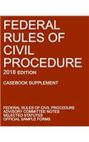 Federal Rules of Civil Procedure; 2018 Edition (Casebook Supplement): With Advisory Committee Notes, Selected Statutes, and Official Forms