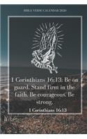 Be on guard. Stand firm in the faith. Be courageous. Be strong.- 2020 Weekly Christian Planner