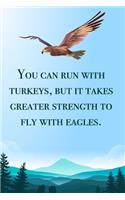 You can run with turkeys... - blank lined notebook - journal - Eagle quote (6x9 inches) with 100 Pages