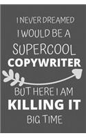 I Never Dreamed I Would Be a Supercool Copywriter But Here I am Killing It Big Time