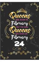 Queens Are Born In February But The Real Queens Are Born On February 24: Funny Blank Lined Notebook Gift for Women and Birthday Card Alternative for Friend or Coworker