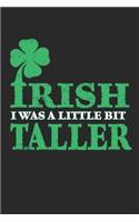 Irish i was a little bit taller: Irish i was a little bit taller Seabattle Gamebook Great Gift for Irish or any other occasion. 110 Pages 6" by 9"