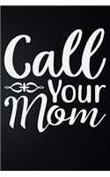 Call Your Mom: 100 Pages 6'' x 9'' Lined Writing Paper - Best Gift For Mother