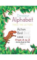 Dinosaur Alphabet Trace the Letters From A to Z Activity Book for Kids Ages 2-5: Preschool Practice Handwriting Workbook: Pre K, Kindergarten and Kids Reading And Writing