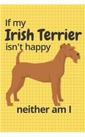 If my Irish Terrier isn't happy neither am I: For Irish Terrier Dog Fans