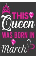 This Queen Was Born In March Birthday Notebook/Journal 6 x 9 120 Pages