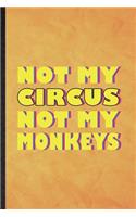 Not My Circus Not My Monkeys
