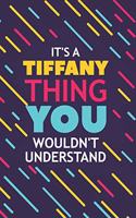 It's a Tiffany Thing You Wouldn't Understand: Lined Notebook / Journal Gift, 120 Pages, 6x9, Soft Cover, Glossy Finish