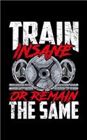 Train Insane Or Remain The Same