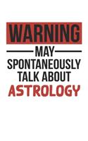Warning May Spontaneously Talk About ASTROLOGY Notebook ASTROLOGY Lovers OBSESSION Notebook A beautiful