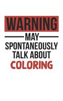 Warning May Spontaneously Talk About COLORING Notebook COLORING Lovers OBSESSION Notebook A beautiful