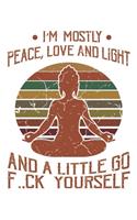 I'm Mostly Peace, Love And Light And A Little Go F..Ck Yourself: Yoga Retro Geschenk Für Yoga Lehrer Und Vintage Esoterik Fans Dina5 Blanko Notizbuch Tagebuch Planer Notizblock Kladde Journal Malheft Strazze